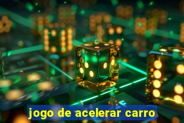 jogo de acelerar carro